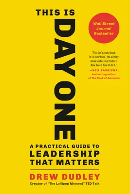 Aceasta este prima zi: Un ghid practic pentru un leadership care contează - This Is Day One: A Practical Guide to Leadership That Matters