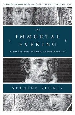 Seara nemuritoare: O cină legendară cu Keats, Wordsworth și Lamb - The Immortal Evening: A Legendary Dinner with Keats, Wordsworth, and Lamb