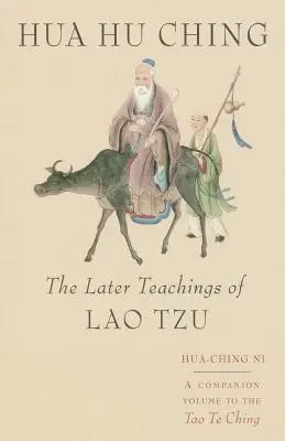 Hua Hu Ching: Învățăturile ulterioare ale lui Lao Tsu - Hua Hu Ching: The Later Teachings of Lao Tsu