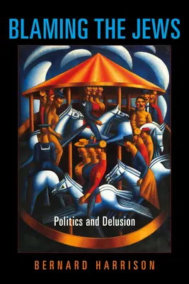 Blaming the Jews: Politică și iluzie - Blaming the Jews: Politics and Delusion