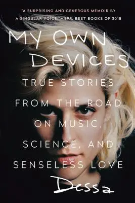My Own Devices: Povești adevărate de pe drum despre muzică, știință și dragoste fără sens - My Own Devices: True Stories from the Road on Music, Science, and Senseless Love