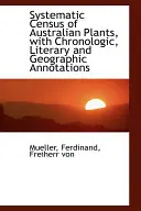 Recensământul sistematic al plantelor australiene, cu adnotări cronologice, literare și geografice - Systematic Census of Australian Plants, with Chronologic, Literary and Geographic Annotations