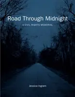 Drum prin miezul nopții: Un memorial al drepturilor civile - Road Through Midnight: A Civil Rights Memorial