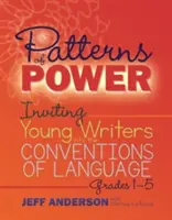 Modele de putere: Invitarea tinerilor scriitori în convențiile limbajului, clasele 1-5 - Patterns of Power: Inviting Young Writers Into the Conventions of Language, Grades 1-5