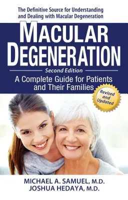 Degenerescență maculară: Un ghid complet pentru pacienți și familiile acestora - Macular Degeneration: A Complete Guide for Patients and Their Families