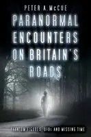 Întâlniri paranormale pe drumurile Marii Britanii: Figuri fantomă, OZN-uri și timp pierdut - Paranormal Encounters on Britain's Roads: Phantom Figures, UFOs and Missing Time