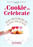 O prăjitură de sărbătorit: Rețete și sfaturi de decorare pentru coacerea de zi cu zi și pentru sărbători (Cookie Decorating Book, Kids Cookbook, Baking Cookbook, - A Cookie to Celebrate: Recipes and Decorating Tips for Everyday Baking and Holidays (Cookie Decorating Book, Kids Cookbook, Baking Cookbook,