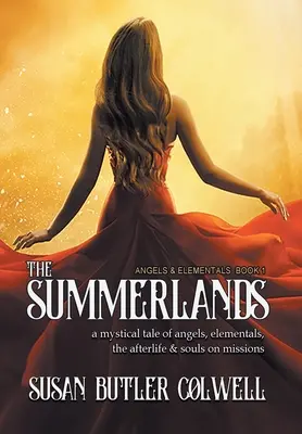 The Summerlands: O poveste mistică despre îngeri, elementali, viața de apoi și suflete în misiune - The Summerlands: A Mystical Tale of Angels, Elementals, the Afterlife, and Souls on Missions