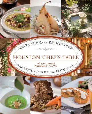 Houston Chef's Table: Rețete extraordinare din restaurantele emblematice ale orașului Bayou - Houston Chef's Table: Extraordinary Recipes from the Bayou City's Iconic Restaurants
