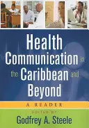 Comunicarea în domeniul sănătății în Caraibe și dincolo de aceasta: Un cititor - Health Communication in the Caribbean and Beyond: A Reader