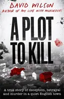 Plot to Kill - O poveste adevărată despre înșelăciune, trădare și crimă într-un orășel englez liniștit - Plot to Kill - A true story of deception, betrayal and murder in a quiet English town