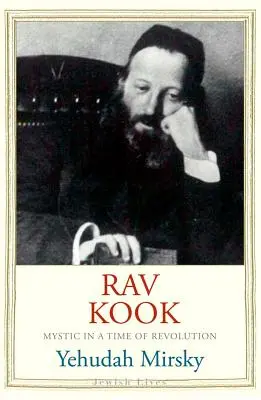 Rav Kook: Mistic într-un timp de revoluție - Rav Kook: Mystic in a Time of Revolution