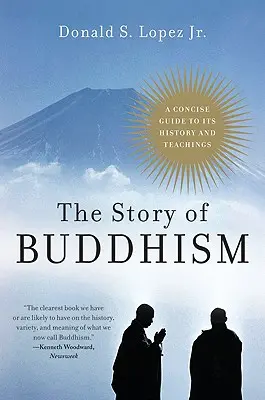 The Story of Buddhism: Un ghid concis al istoriei și învățăturilor sale - The Story of Buddhism: A Concise Guide to Its History & Teachings