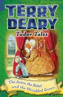 Povești Tudor: Actorul, rebelul și regina zbârcită - Tudor Tales: The Actor, the Rebel and the Wrinkled Queen