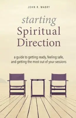 Starting Spiritual Direction: Un ghid pentru a vă pregăti, a vă simți în siguranță și a obține maximum din sesiunile dvs. - Starting Spiritual Direction: A Guide to Getting Ready, Feeling Safe, and Getting the Most Out of Your Sessions