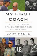 Primul meu antrenor: Inspiring Stories of NFL Quarterbacks and Their Dads (Povești inspirate ale fundașilor NFL și ale taților lor) - My First Coach: Inspiring Stories of NFL Quarterbacks and Their Dads