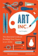 Art, Inc: The Essential Guide for Building Your Career as an Artist (Cărți de artă, Cadouri pentru artiști, Învață modul de lucru al artistului - Art, Inc.: The Essential Guide for Building Your Career as an Artist (Art Books, Gifts for Artists, Learn the Artist's Way of Thi