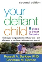 Copilul tău provocator: 8 pași către un comportament mai bun - Your Defiant Child: 8 Steps to Better Behavior
