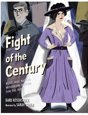 Lupta secolului: Alice Paul se luptă cu Woodrow Wilson pentru vot - Fight of the Century: Alice Paul Battles Woodrow Wilson for the Vote
