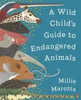 Ghidul copilului sălbatic pentru animale pe cale de dispariție (Wild Child's Guide to Endangered Animals) - Wild Child's Guide to Endangered Animals
