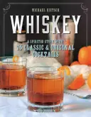Whisky: O poveste spumoasă cu 75 de cocktailuri clasice și originale - Whiskey: A Spirited Story with 75 Classic and Original Cocktails