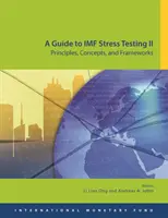 Ghid pentru testarea la stres II a FMI: Principii, concepte și cadre - A Guide to IMF Stress Testing II: Principles, Concepts and Frameworks
