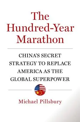 Maratonul de o sută de ani: Strategia secretă a Chinei de a înlocui America ca superputere globală - The Hundred-Year Marathon: China's Secret Strategy to Replace America as the Global Superpower