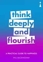 Un ghid practic al fericirii: Gândește profund și înflorește - A Practical Guide to Happiness: Think Deeply and Flourish