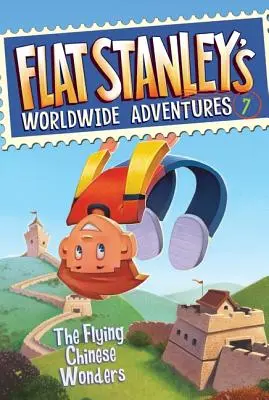 Aventurile mondiale ale lui Flat Stanley #7: Minunile chinezești zburătoare - Flat Stanley's Worldwide Adventures #7: The Flying Chinese Wonders