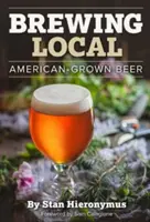 Fabricarea berii locale: Bere produsă în America - Brewing Local: American-Grown Beer