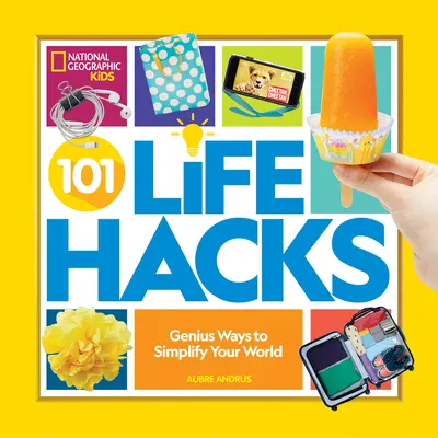 101 Life Hacks: Modalități geniale de a-ți simplifica lumea - 101 Life Hacks: Genius Ways to Simplify Your World