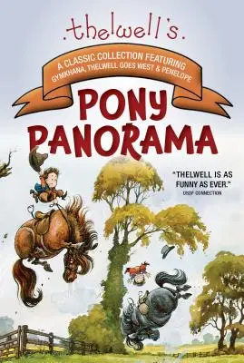 Thelwell's Pony Panorama: O colecție clasică cu Gymkhana, Thelwell Goes West și Penelope - Thelwell's Pony Panorama: A Classic Collection Featuring Gymkhana, Thelwell Goes West & Penelope