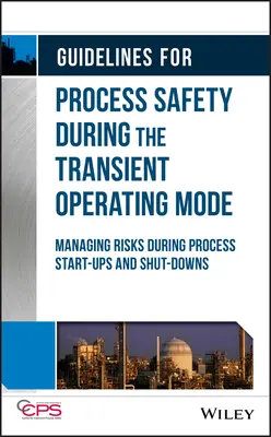 Orientări pentru siguranța proceselor în timpul modului de funcționare tranzitoriu: Gestionarea riscurilor în timpul pornirii și opririi proceselor - Guidelines for Process Safety During the Transient Operating Mode: Managing Risks During Process Start-Ups and Shut-Downs