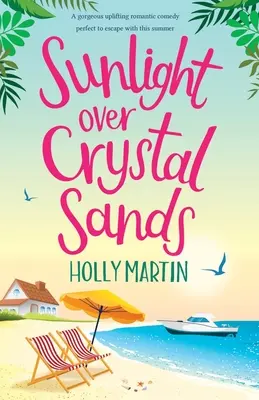 Sunlight over Crystal Sands: O comedie romantică superb înălțătoare perfectă pentru a evada cu această vară - Sunlight over Crystal Sands: A gorgeous uplifting romantic comedy perfect to escape with this summer