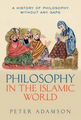 Filosofia în lumea islamică: O istorie a filosofiei fără lacune, volumul 3 - Philosophy in the Islamic World: A History of Philosophy Without Any Gaps, Volume 3