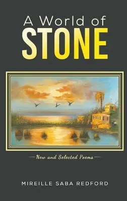 Lumea de piatră - Poeme noi și alese - World of Stone - New and Selected Poems