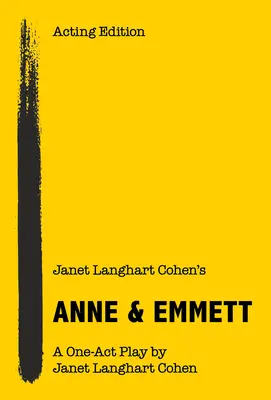 Anne & Emmett de Janet Langhart Cohen: A One-Act Play - Janet Langhart Cohen's Anne & Emmett: A One-Act Play