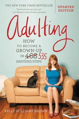 Adulting: Cum să devii adult în 535 de pași simpli - Adulting: How to Become a Grown-Up in 535 Easy(ish) Steps