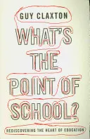 Care este rostul școlii? Redescoperirea inimii educației - What's the Point of School?: Rediscovering the Heart of Education