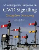 O perspectivă contemporană asupra semnalizării Gwr - Semaphore Swansong - A Contemporary Perspective on Gwr Signalling - Semaphore Swansong