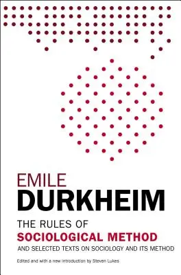 The Rules of Sociological Method: Și texte selectate despre sociologie și metoda sa - The Rules of Sociological Method: And Selected Texts on Sociology and Its Method