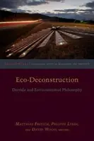 Eco-Deconstrucție: Derrida și filosofia mediului - Eco-Deconstruction: Derrida and Environmental Philosophy
