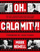 Oh, Calamity! - Filmele pierdute, deteriorate și supraviețuitoare ale farselor și farsorilor de la Aldwych - Oh, Calamity! - The lost, damaged and surviving films of the Aldwych farces and farceurs