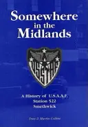 Undeva în Midlands - O istorie a U.S.A.A.F.Station 522, Smethwick - Somewhere in the Midlands - A History of U.S.A.A.F.Station 522, Smethwick