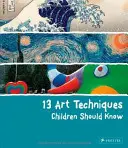13 tehnici artistice pe care copiii ar trebui să le cunoască - 13 Art Techniques Children Should Know