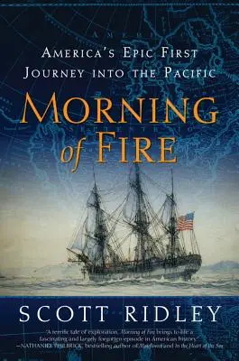 Dimineața de foc: Prima călătorie epică a Americii în Pacific - Morning of Fire: America's Epic First Journey Into the Pacific