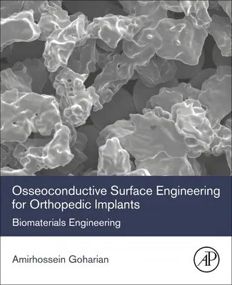 Ingineria suprafețelor oseoconductive pentru implanturi ortopedice: Ingineria biomaterialelor - Osseoconductive Surface Engineering for Orthopedic Implants: Biomaterials Engineering