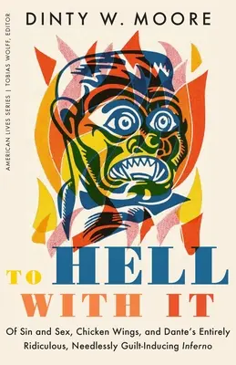 La naiba cu asta: Despre păcat și sex, aripioare de pui și Infernul lui Dante, complet ridicol și inutil de culpabilizant - To Hell with It: Of Sin and Sex, Chicken Wings, and Dante's Entirely Ridiculous, Needlessly Guilt-Inducing Inferno