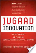 Inovația Jugaad: Gândiți frugal, fiți flexibili, generați o creștere revoluționară - Jugaad Innovation: Think Frugal, Be Flexible, Generate Breakthrough Growth