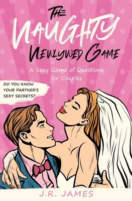 The Naughty Newlywed Game: Un joc sexy de întrebări pentru cupluri - The Naughty Newlywed Game: A Sexy Game of Questions for Couples